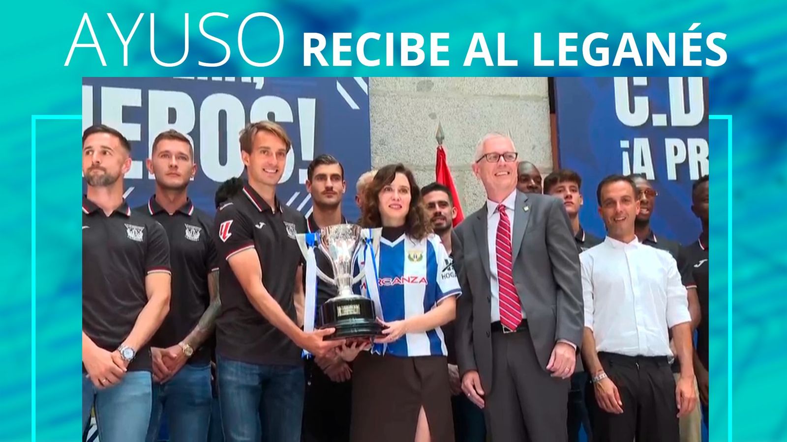 Ayuso recibe al Leganés tras su ascenso: "Hay sobrados motivos para amar al Lega"