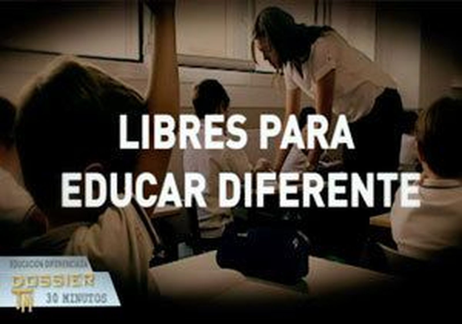 Dossier 30 Minutos: 'Libres para educar diferente'