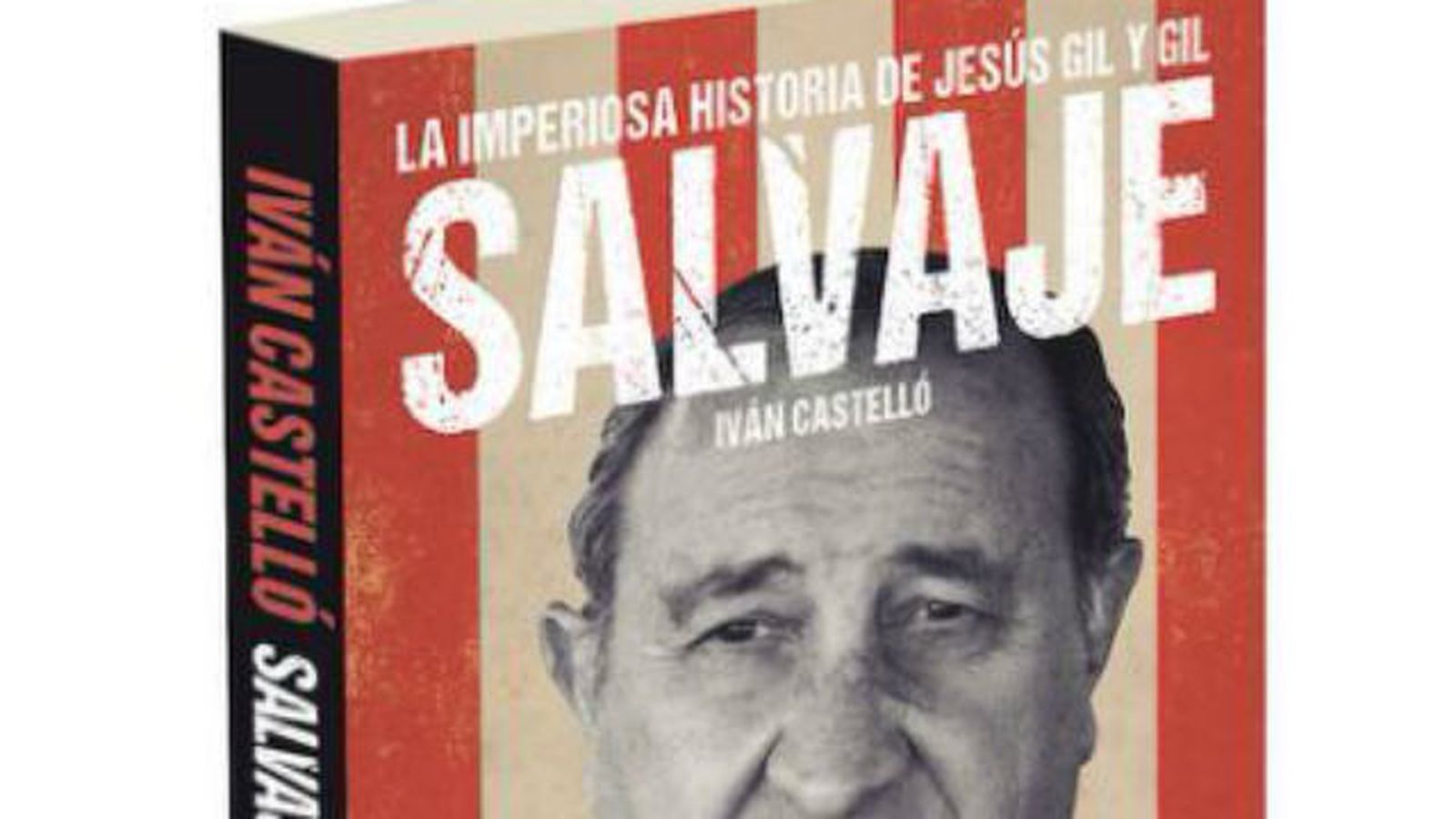 Iván Castelló, 'La imperiosa historia de Jesús Gil y Gil. Salvaje'