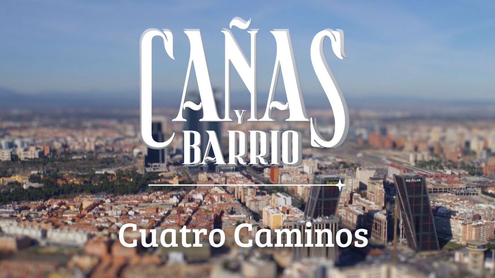 Cañas y barrio: Cuatro Caminos