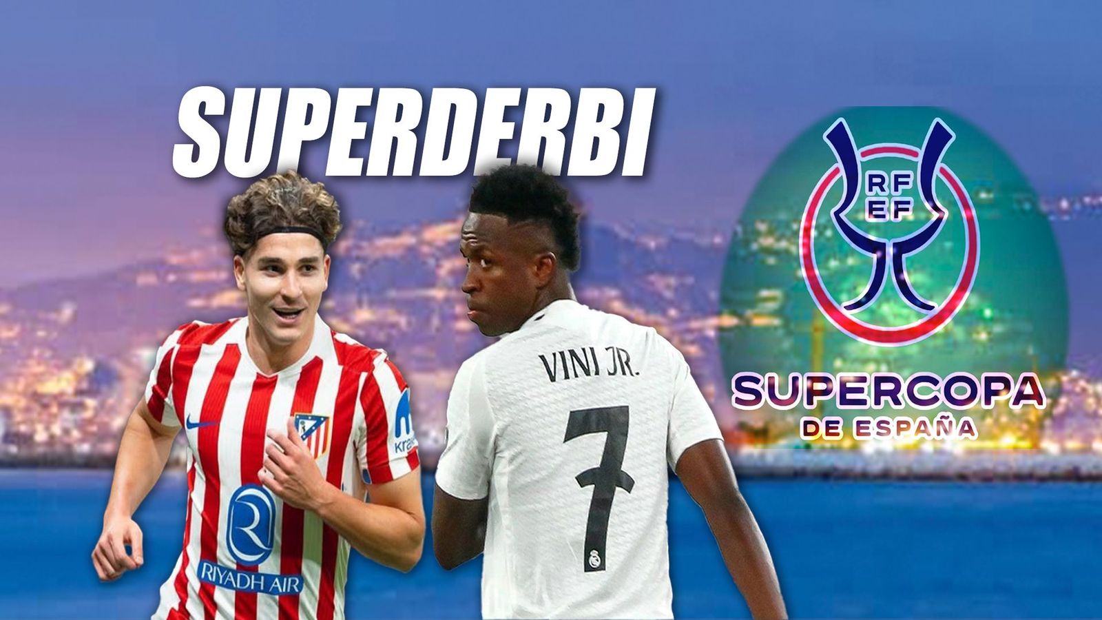 Real Madrid-Atlético de Madrid, derbi en Arabia para despejar o aumentar dudas